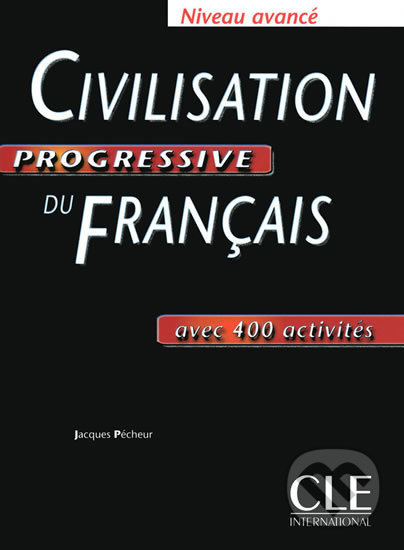 Civilisation progressive du francais: Avancé Livre - Jaques Pécheur, Cle International, 2010
