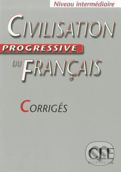 Civilisation progressive du francais: Intermédiaire Corrigés - Ross Steele, Cle International, 2004