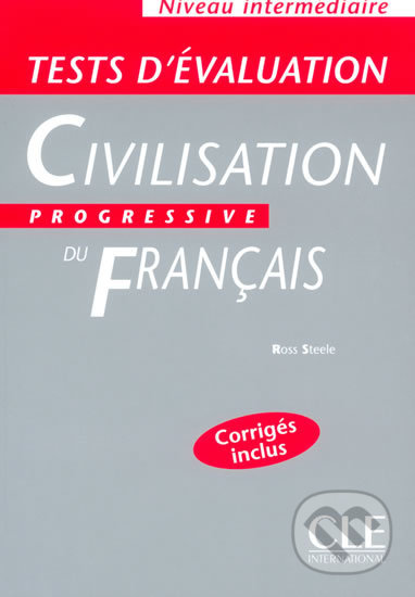 Civilisation progressive du francais: Intermédiaire Tests d´évaluation - Ross Steele, Cle International, 2002