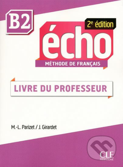 Écho B2: Guide pédagogique, 2ed - Jaques Pécheur, Cle International, 2015