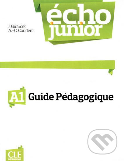 Écho Junior A1: Guide pédagogique - Jacky Girardet, Cle International, 2012
