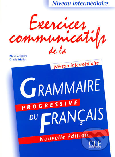 Exercices communicatifs de la grammaire progressive: Intermédiaire - Livre - Maia Grégoire, Cle International, 2004