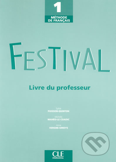 Festival 1: Guide pédagogique - Sylvie Poisson-Quinton, Cle International, 2005