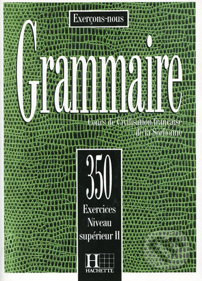 Grammaire 350 Exercices: Niveau supérieur II Livre de l´eleve, Hachette Francais Langue Étrangere, 1996