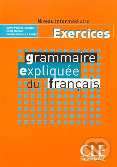 Grammaire expliquée: Intermédiaire Cahier d´exercices - Sylvie Poisson-Quinton, Cle International, 2008