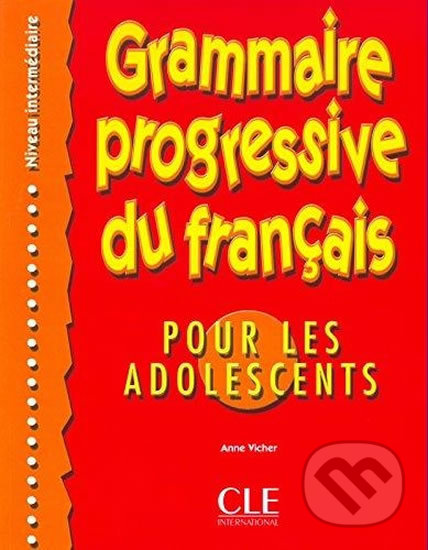 Grammaire progressive du francais pour les adolescents: Intermédiaire Livre + corrigés - Anne Vicher, Cle International, 2002