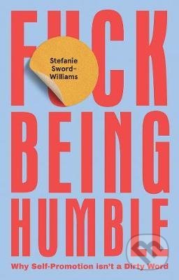 F*ck Being Humble - Stefanie Sword-Williams, Quadrille, 2020