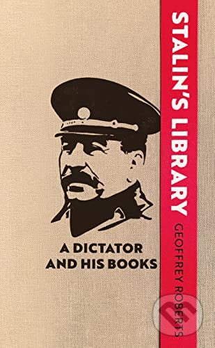 Stalin&#039;s Library - Geoffrey Roberts, Yale University Press, 2022