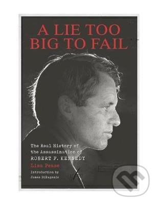 A Lie Too Big To Fail - James DiEugenio, Feral House, 2018