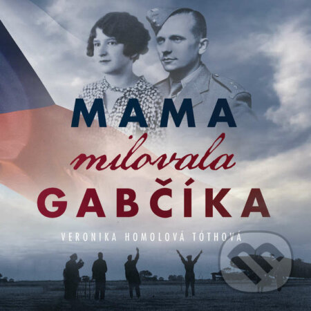 Mama milovala Gabčíka - Veronika Homolová Tóthová, Wisteria Books, 2022