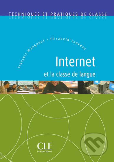 Internet et la classe de langue:Techniques et pratiques de classe - Livre - Elisabeth Louveau, Cle International, 2006