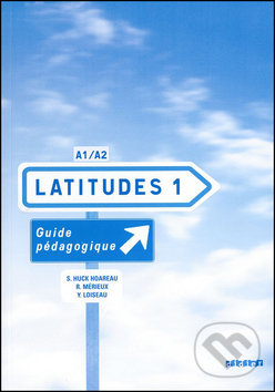 Latitudes 1: A1/A2 - Guide pédagogique - Régine Mérieux, Yves Loiseau, Emmanuel Lainé, Fraus, 2008