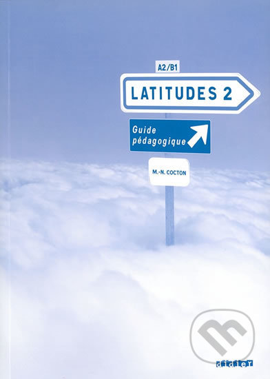 Latitudes 2: A2/B1 - Guide pédagogique - Régine Mérieux, Yves Loiseau, Emmanuel Lainé, Didier, 2009