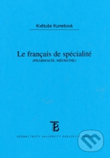 Le Francais do spécialité - pharmacie, médicine - Květuše Kunešová, Karolinum, 2005