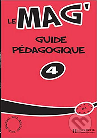 Le Mag´ 4 (B1): Guide péagogique - Celine Himber, Hachette Francais Langue Étrangere, 2007
