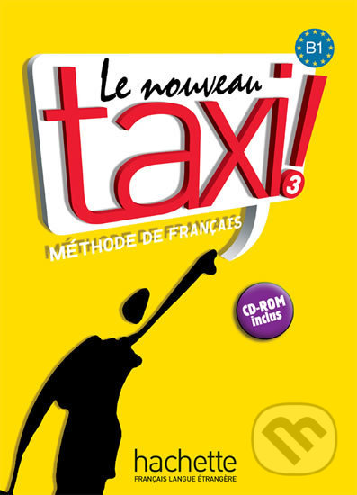 Le Nouveau Taxi ! 3 (B1): Livre de l´éleve + CD-ROM - Robert Menand, Guy Capelle, Hachette Francais Langue Étrangere, 2010