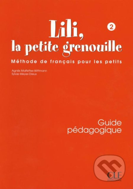 Lili, la petite grenouille - Niveau 2 - Guide pédagogique - Sylvie Meyer-Dreux, Cle International, 2003