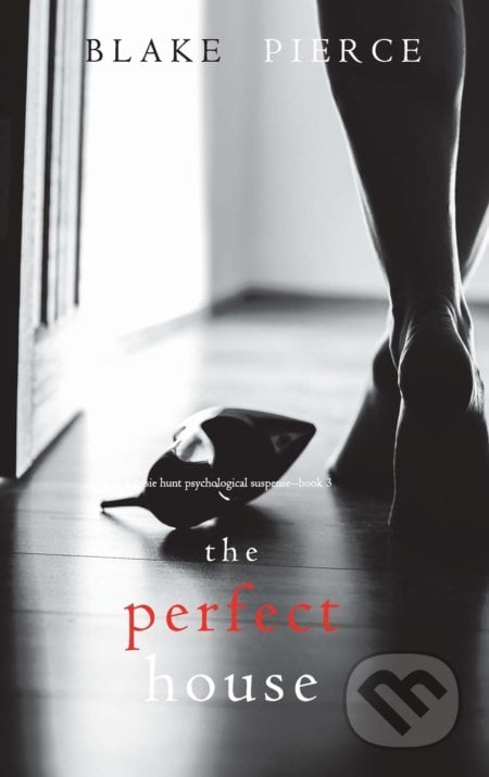 The Perfect House - Blake Pierce, Blake Pierce, 2021