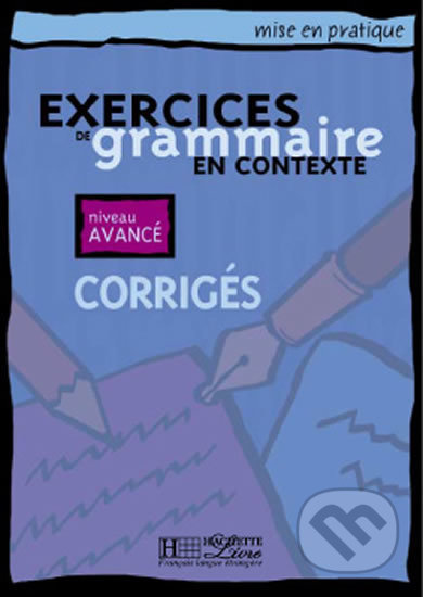 Mise en pratique Grammaire: Avancé/Corrigés, Hachette Francais Langue Étrangere, 2001