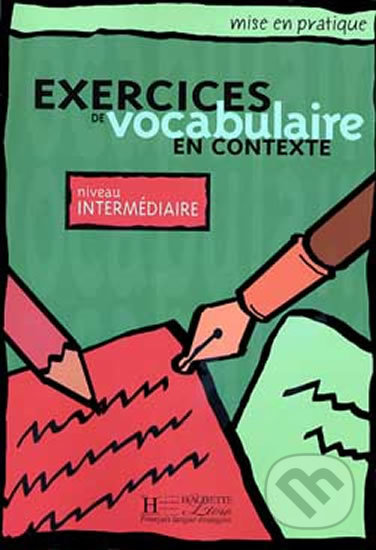 ise en pratique Vocabulaire: Intermédiaire/Livre de l´éleve, Hachette Francais Langue Étrangere, 2000
