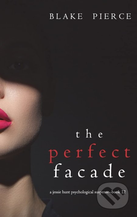 The Perfect Facade - Blake Pierce, Blake Pierce, 2021