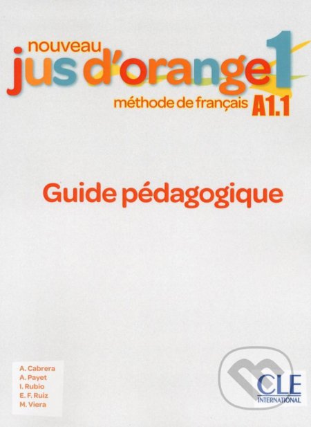 Nouveau Jus d´orange 1 - Niveau A1.1 - Guide pédagogique - Adrian Cabrera, Cle International, 2019