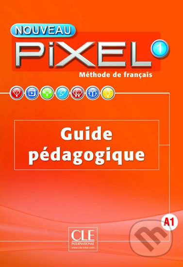 Nouveau Pixel 1 A1: Guide pédagogique - Sylvie Schmitt, Cle International, 2016