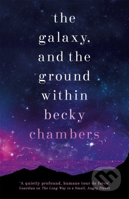 The Galaxy, and the Ground Within - Becky Chambers, Hodder and Stoughton, 2022