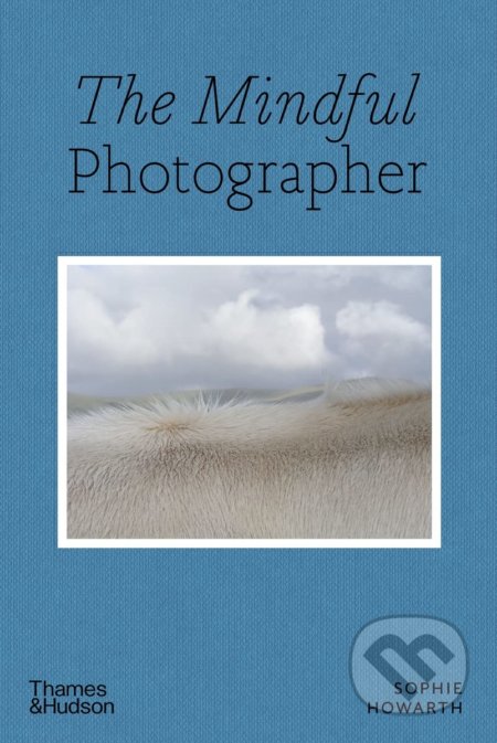 The Mindful Photographer - Sophie Howarth - kniha z kategorie Fotografie