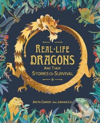 Real-life Dragons and their Stories of Survival - Anita Ganeri, Jianan Liu (ilustrátor), Hachette Book Group US, 2022