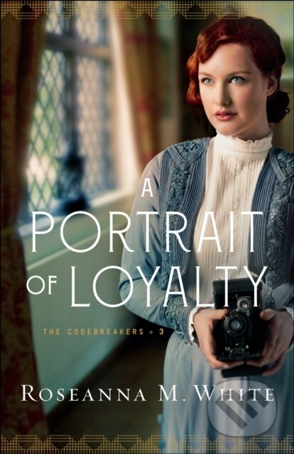 A Portrait of Loyalty - Roseanna M. White, Baker Publishing Group, 2020