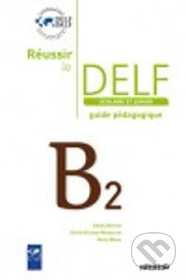 Réussir le DELF Scolaire et Junior B2: Guide pédagogique, Didier, 2009