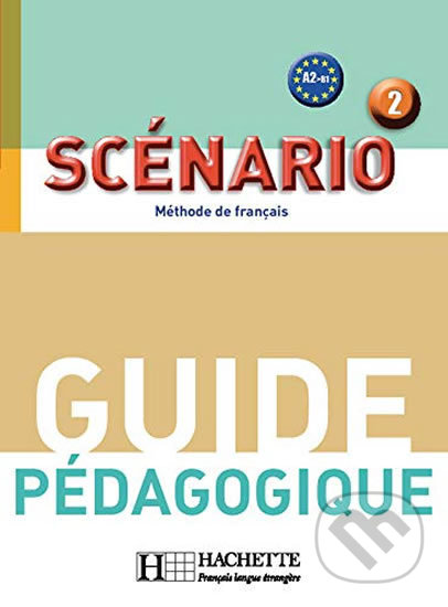 Scénario 2/A2 - Guide pédagogique - Michel Guilloux, Hachette Francais Langue Étrangere, 2008