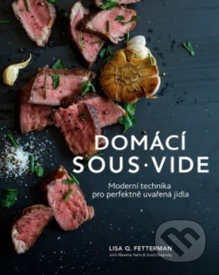 Sous vide u vás doma (Skvěle uvařené jídlo díky moderní technice) - kniha z kategorie Kuchařky