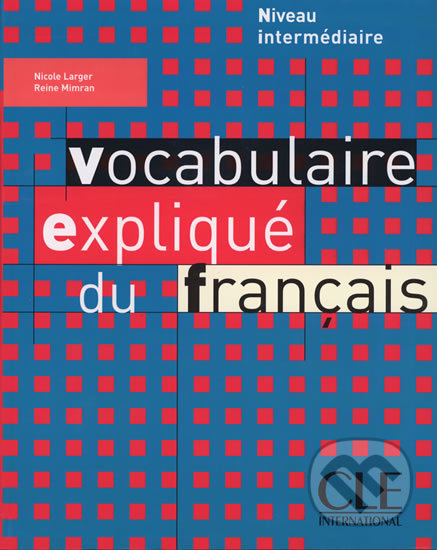 Vocabulaire expliqué: Intermédiaire Livre - Nicole Larger, Cle International, 2003