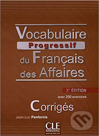 Vocabulaire progressif du francais des affaires: Corrigés, 2. édition - Jean-Luc Penfornis, Cle International, 2013