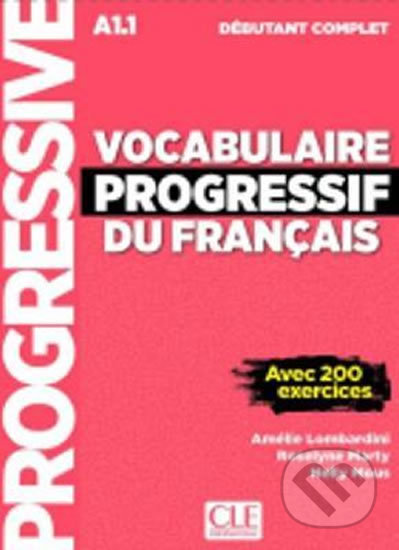 Vocabulaire progressif du francais: Débutant Livre A1.1 + CD + App - Amélie Lombardini, Cle International, 2018