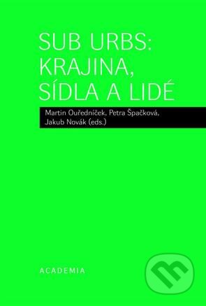 Sub Urbs: Krajina, sídla a lidé - Martin Ouředníček a kolektív, Academia, 2013