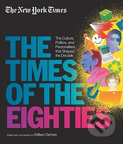 The Times of the Eighties - William Grimes, Black Dog, 2013