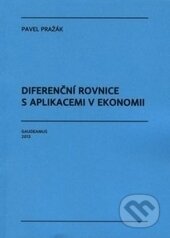Diferenční rovnice s aplikacemi v ekonomii - Pavel Pražák, Gaudeamus, 2013