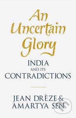 An Uncertain Glory - Amartya Sen, Jean Dréze, Allen Lane, 2013