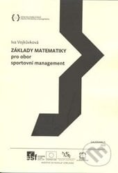 Základy matematiky pro obor sportovní management - Iva Vojkůvková, Gaudeamus, 2013