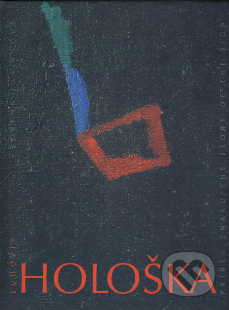Príbeh znaku / The Story of the Sign - Ľudovít Hološka, Vydavateľstvo Matice slovenskej, 2006