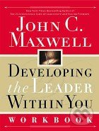 Developing the Leader Within You: Workbook - John C. Maxwell, Thomas Nelson Publishers, 2001