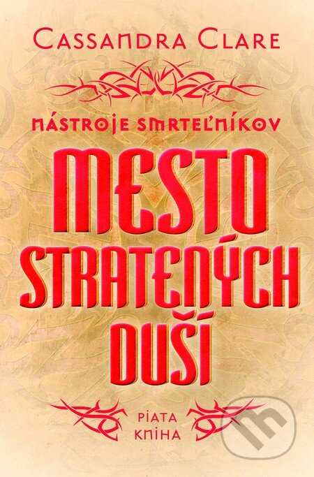 Mesto stratených duší - Nástroje smrteľníkov (piata kniha) - Cassandra Clare, Slovart, 2014