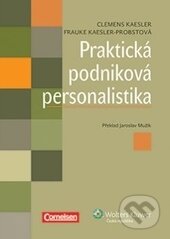 Praktická podniková personalistika - Clemens Kaesler, Frauke Kaesler-Probstová, Wolters Kluwer ČR, 2013