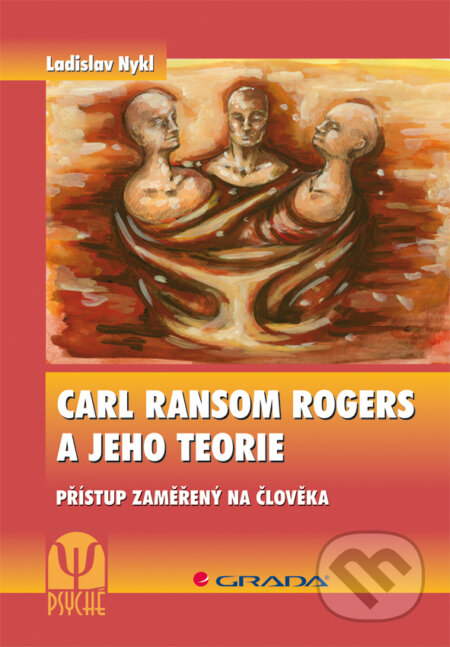 Carl Ransom Rogers a jeho teorie - Ladislav Nykl, Grada, 2012