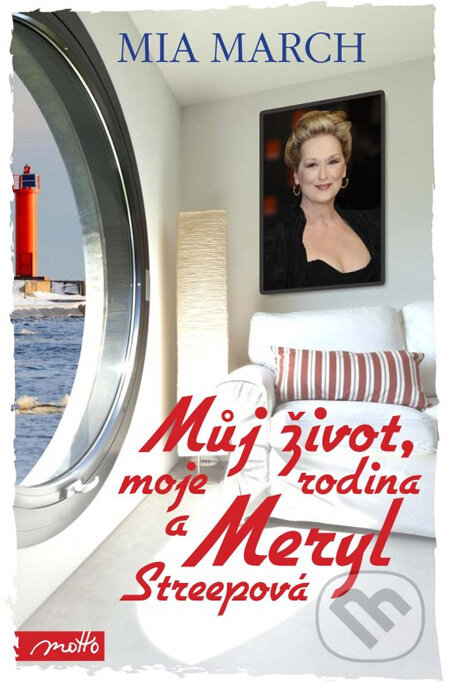 Můj život, moje rodina a Meryl Streepová - Mia March, Motto, 2013