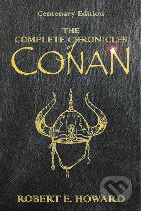 The Complete Chronicles of Conan - Robert E. Howard, Gollancz, 2004