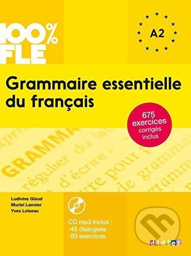 100% FLE Grammaire essentielle du francais A2: Livre + CD - Yves Loiseau, Muriel Lannier, Ludivine Glaud, Didier, 2015